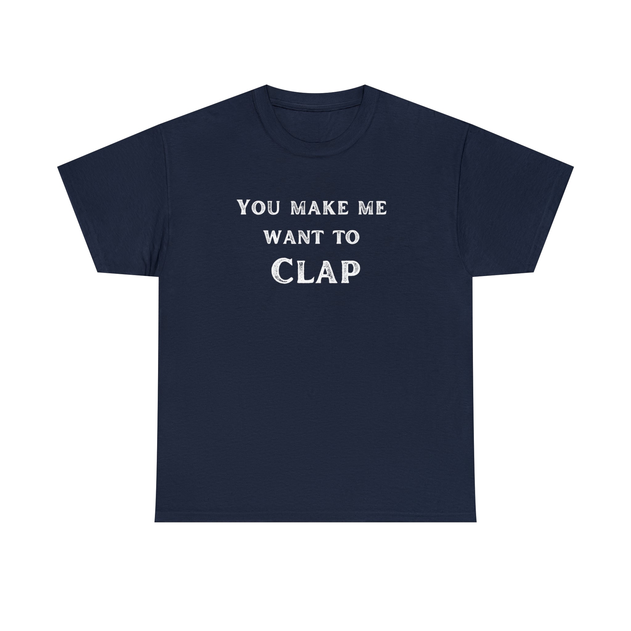 You Make Me Want To Clap